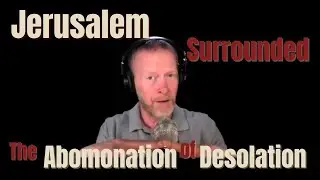 2 End Times Signs to Watch: Jerusalem Surrounded + Abomination of Desolation