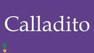 How to Pronounce ''Calladito'' (Quiet, Very Quiet) Correctly in Spanish 🇲🇽