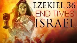 Ezekiel 36: END Times Israel Prophecy