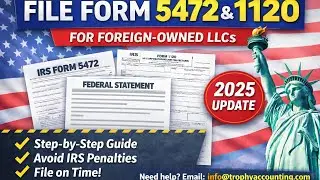 2025 Tax Filing: Foreign-Owned LLC Form 5472, 1120 & Federal Statement Tutorial