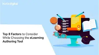 Top 8 Factors to Consider While Choosing the eLearning Authoring Tool | Hurix Digital