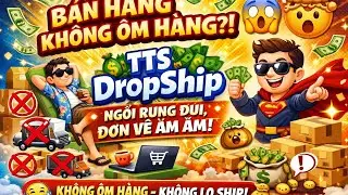 🛒💥 B&Aacute;N H&Agrave;NG KH&Ocirc;NG &Ocirc;M H&Agrave;NG?! 😱🤯👉 TTS DropShip &ndash; Ngồi rung đ&ugrave;i m&agrave; vẫn c&oacute; đơn?! 🪑🦵💸😂