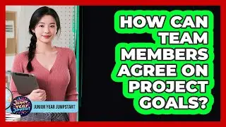 How Can Team Members Agree On Project Goals?