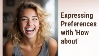 Mastering 'How about' for Expressing Preferences in English