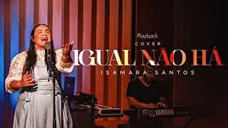 Playback | Igual N&atilde;o H&aacute; | Isamara Santos | Cover