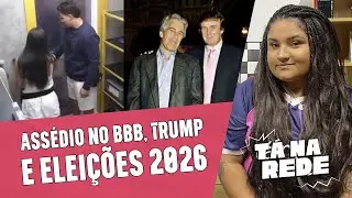 Ass&eacute;dio no BBB, Trump no caso Epstein e elei&ccedil;&otilde;es 2026: POR QUE ISSO &Eacute; POL&Iacute;TICA | T&aacute; na Rede