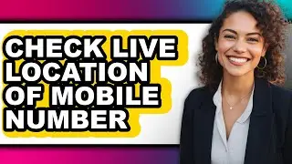 How to Check Live Location of Mobile Number (only Way)