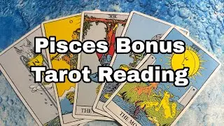 Pisces Bonus Tarot Reading
