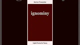 ignominy, How to Say or Pronounce IGNOMINY in American, British English, Pronunciation