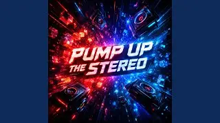 Pump Up The Stereo