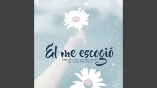 El Me Escogió (feat. Luisa Meneses)