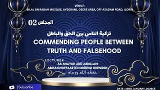 [02] Commending People Between Truth and Falsehood...By Sheikh Abū Abdillahi AbdulGhoffaar Oniwiridi