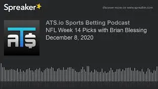 NFL Week 14 Picks with Brian Blessing December 8, 2020
