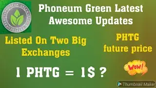 Phoneum Green || Latest Awesome Updates || Listed On Two Big Exchanges || PHTG 2022 Price prediction
