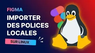 Comment Importer des Polices Locales sur Figma avec Linux