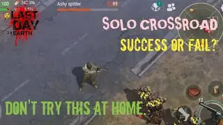 I will never do it again.. | Last day on earth | Solo crossroad