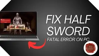 Fix Half Sword Demo Fatal Error On PC | How To Fix Half Sword Crashing | Full Guide 2026