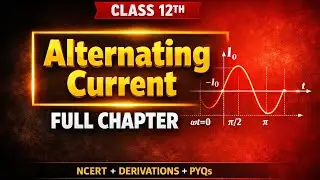 Alternating Current Class 12 Physics One Shot | AC Full Chapter | Boards 2025 | NCERT + Animation