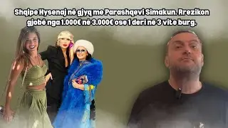 Olti Curri| Hysenaj në gjyq me Parashqevi Simakun: rrezikon gjobë deri 3000€ ose 1–3 vite burg