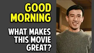 Ozu's Good Morning -- What Makes This Movies Great? (Episode 36)
