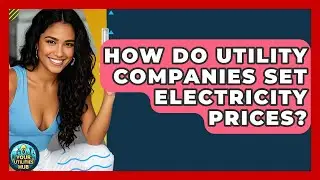 How Do Utility Companies Set Electricity Prices? - Your Utilities Hub