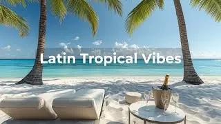 Latin Ambient Groove 🌴 Tropical Chill Beats for Relax & Focus