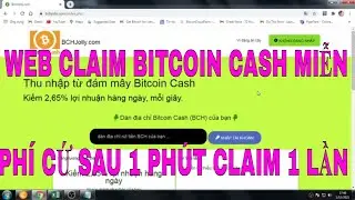 WEB CLAIM BITCOIN CASH MIỄN PH&Iacute; CỨ SAU 1 PH&Uacute;T CLAIM 1 LẦN