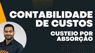 CONTABILIDADE DE CUSTOS: AULA 3. CUSTEIO POR ABSORÇÃO