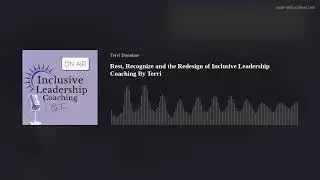 Rest, Recognize and the Redesign of Inclusive Leadership Coaching By Terri
