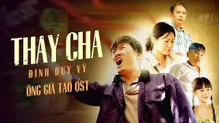 THAY CHA - ĐINH DUY VỸ | OST &Ocirc;NG GI&Agrave; TAO | OFFICIAL MV