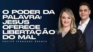 O PODER DA PALAVRA: JESUS OFERECE LIBERTAÇÃO DO MAL - @Pr Fernando Branco