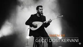 Yarenler - Geçti Dost Kervanı