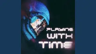 Playing with Time
