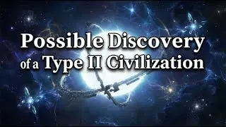 Why Humanity Might Have Discovered a Type II Civilization?