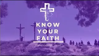 KNOW YOUR FAITH SERIES | Lent