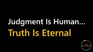 Judgment Is Human &mdash; Truth Is Not | Messages From the Universe