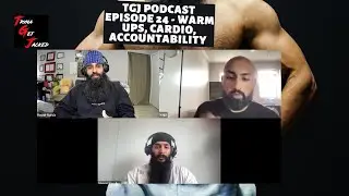 TGJ PODCAST EPISODE 24  - How to Improve cardio, warm up, accountability Ft. Rounit, Kagivan, Manraj