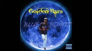 Golden Bars -  Blue Royalty Intro (BLUE ROYALTY)