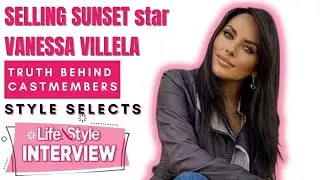 Netflix 'Selling Sunset' Star Vanessa Villela Reveals Cast Wardrobe Secrets & More!