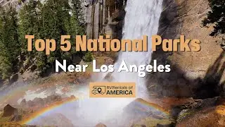 🚐  Top 5 National Parks Near Los Angeles 🌲 RV Friendly Escapes