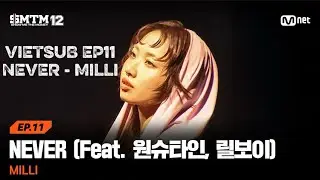 [VIETSUB] [SMTM12/EP11] ♬NEVER (Feat. 원슈타인 (Wonstein), 릴보이 (lIlBOI)) - MILLI