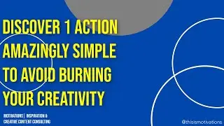 Discover 1 Action Amazingly Simple to Avoid Burning Your Creativity | Creativity | MOTIVATIONS BRAND