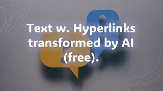 Text w. Hyperlinks transformed by AI (free)