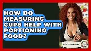 How Do Measuring Cups Help With Portioning Food? - The Recovery Kitchen
