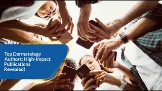 Top Dermatology Authors High Impact Publications Revealed!