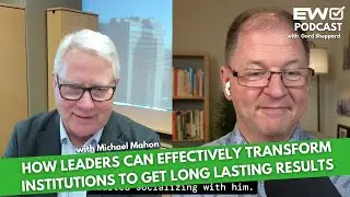 EW 048: How Leaders Can Effectively Transform Institutions To Get Long Lasting Results