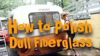 Reviving the Fiberglass Boler Exterior | Polishing with ZEP Gloss Look & Canadian Tire Finds!