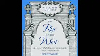Rise of the West: A History of the Human Community; with a Retrospective Essay - William H. Mcneill