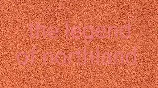 The legend of northland 