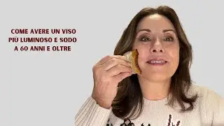 COME AVERE UN VISO PIÙ LUMINOSO E SODO A 60 ANNI E OLTRE